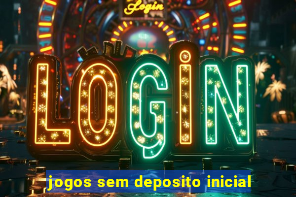 jogos sem deposito inicial